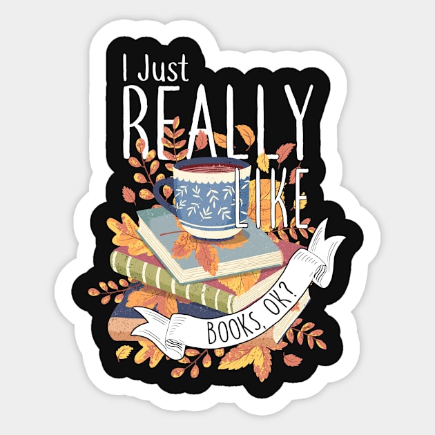 I Just Really Like Books, OK? Sticker by Psitta